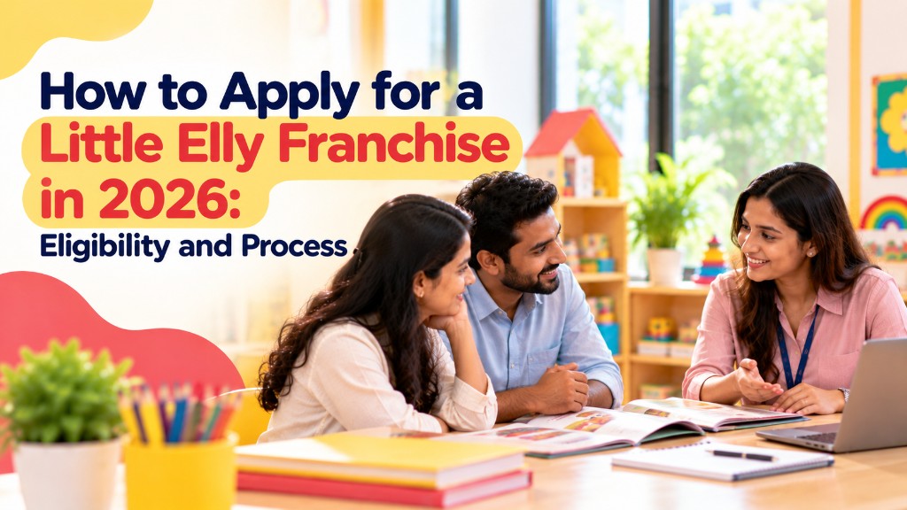 How to Apply for a Little Elly Franchise in 2026: Eligibility and Process