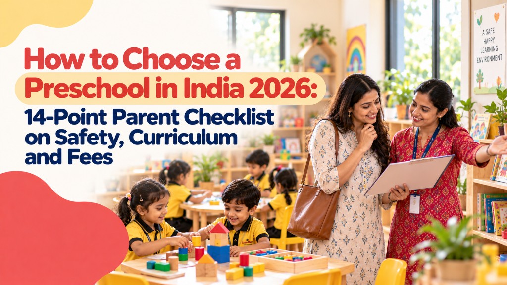 How to Choose a Preschool in India 2026: 14-Point Parent Checklist on Safety, Curriculum and Fees