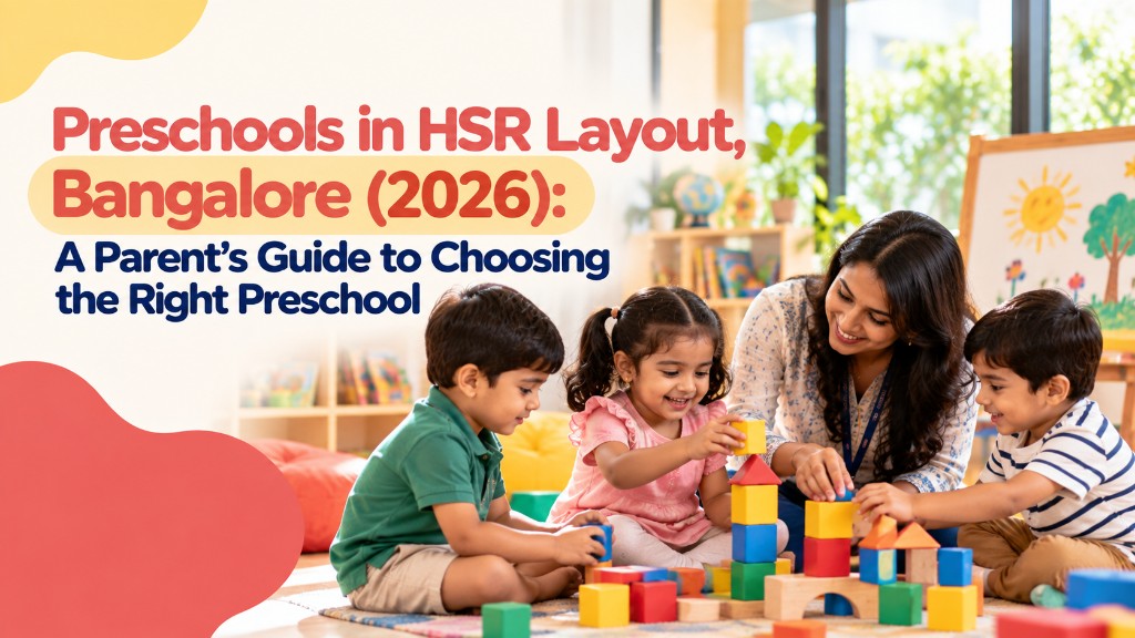Preschools in HSR Layout, Bangalore (2026): A Parent’s Guide to Choosing the Right Fit
